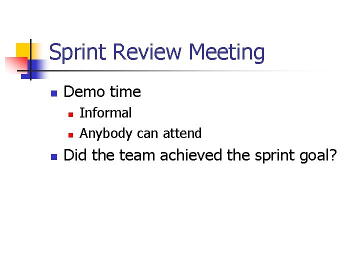 Sprint Review Meeting n Demo time n n n Informal Anybody can attend Did Sprint Review Meeting n Demo time n n n Informal Anybody can attend Did