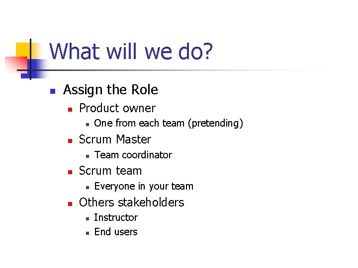 What will we do? n Assign the Role n Product owner n n Scrum What will we do? n Assign the Role n Product owner n n Scrum
