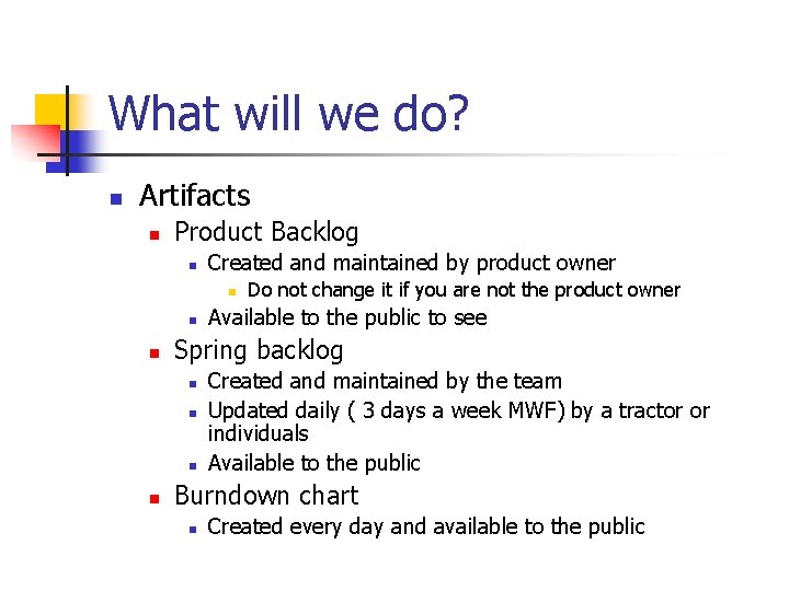 What will we do? n Artifacts n Product Backlog n Created and maintained by What will we do? n Artifacts n Product Backlog n Created and maintained by