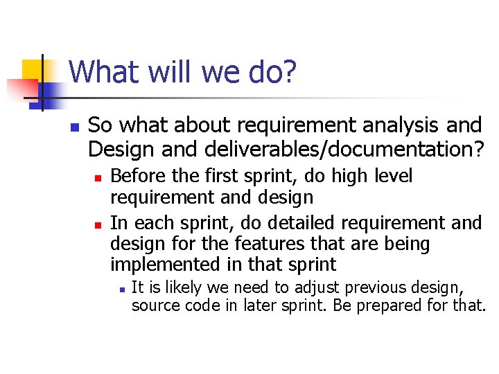 What will we do? n So what about requirement analysis and Design and deliverables/documentation? What will we do? n So what about requirement analysis and Design and deliverables/documentation?
