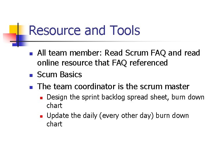 Resource and Tools n n n All team member: Read Scrum FAQ and read Resource and Tools n n n All team member: Read Scrum FAQ and read