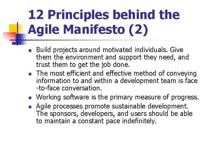 12 Principles behind the Agile Manifesto (2) n n Build projects around motivated individuals. 12 Principles behind the Agile Manifesto (2) n n Build projects around motivated individuals.