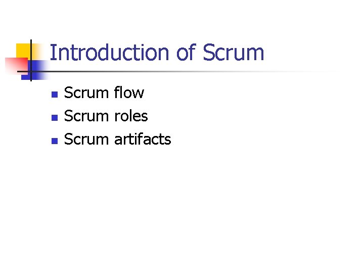 Introduction of Scrum n n n Scrum flow Scrum roles Scrum artifacts Introduction of Scrum n n n Scrum flow Scrum roles Scrum artifacts