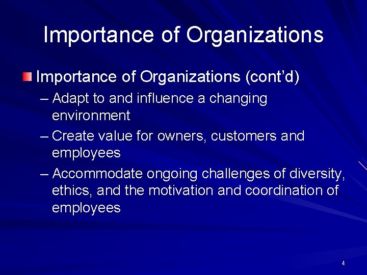 Importance of Organizations (cont’d) – Adapt to and influence a changing environment – Create