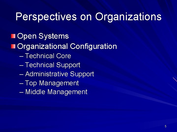Perspectives on Organizations Open Systems Organizational Configuration – Technical Core – Technical Support –