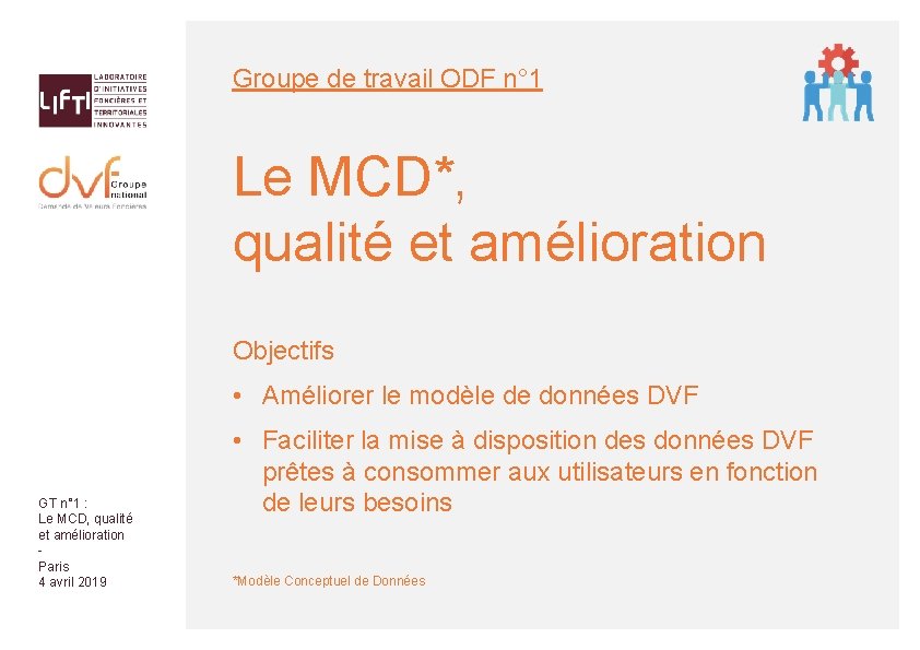Groupe de travail ODF n° 1 Le MCD*, qualité et amélioration Objectifs • Améliorer