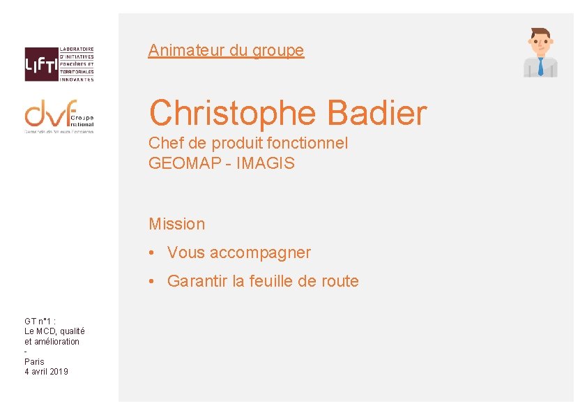 Animateur du groupe Christophe Badier Chef de produit fonctionnel GEOMAP - IMAGIS Mission •