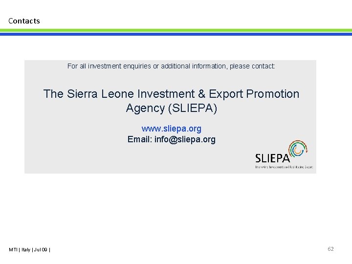 Contacts For all investment enquiries or additional information, please contact: The Sierra Leone Investment