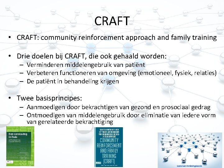 CRAFT • CRAFT: community reinforcement approach and family training • Drie doelen bij CRAFT,