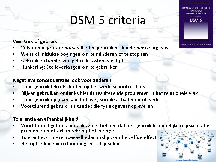 DSM 5 criteria Veel trek of gebruik • Vaker en in grotere hoeveelheden gebruiken