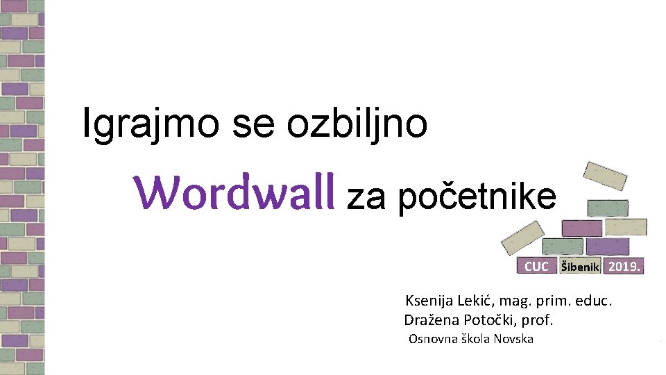 Igrajmo se ozbiljno Wordwall za početnike CUC Šibenik 2019. Ksenija Lekić, mag. prim. educ.