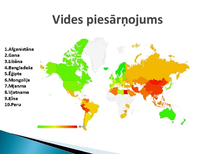 Vides piesārņojums 1. Afganistāna 2. Gana 3. Libāna 4. Bangladeša 5. Ēģipte 6. Mongolija