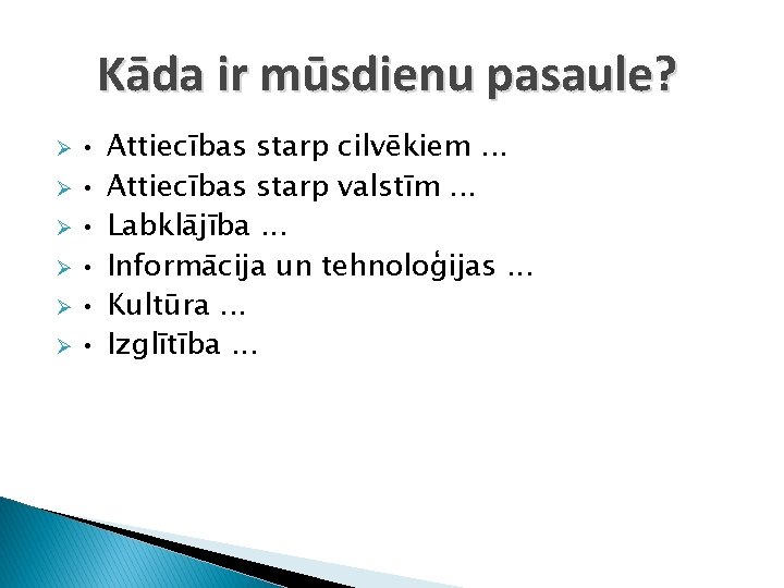 Kāda ir mūsdienu pasaule? Ø • Ø • Ø • Attiecības starp cilvēkiem. .