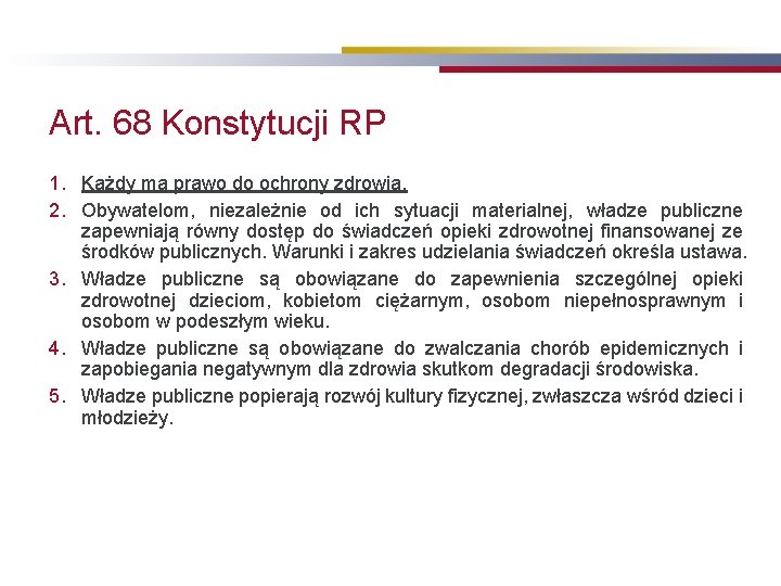 Art. 68 Konstytucji RP 1. Każdy ma prawo do ochrony zdrowia. 2. Obywatelom, niezależnie