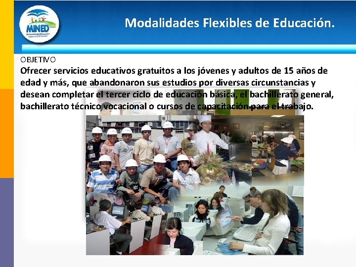 Modalidades Flexibles de Educación. OBJETIVO Ofrecer servicios educativos gratuitos a los jóvenes y adultos