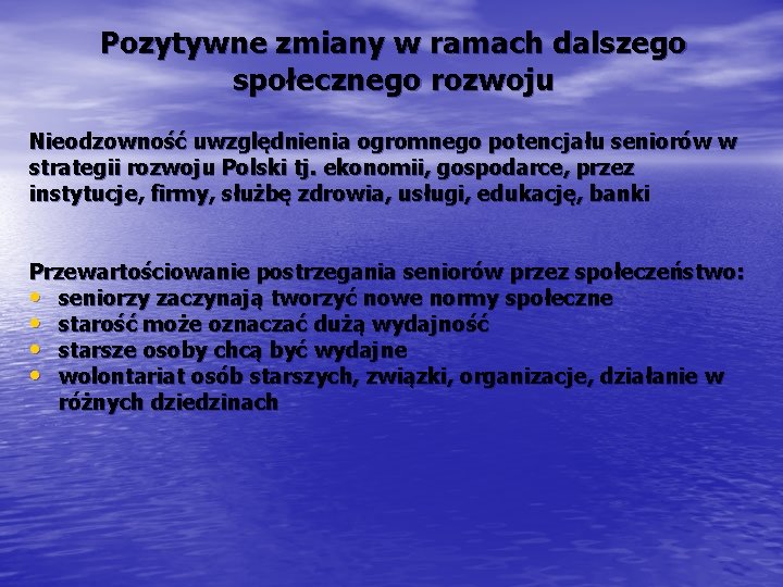 Pozytywne zmiany w ramach dalszego społecznego rozwoju Nieodzowność uwzględnienia ogromnego potencjału seniorów w strategii