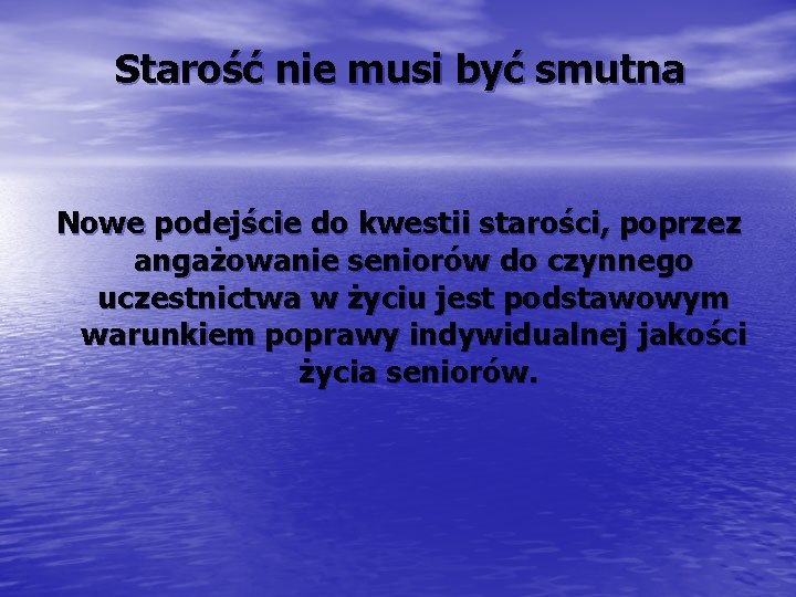 Starość nie musi być smutna Nowe podejście do kwestii starości, poprzez angażowanie seniorów do