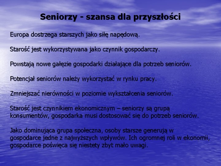 Seniorzy - szansa dla przyszłości Europa dostrzega starszych jako siłę napędową. Starość jest wykorzystywana