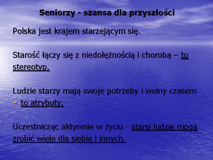 Seniorzy - szansa dla przyszłości Polska jest krajem starzejącym się. Starość łączy się z