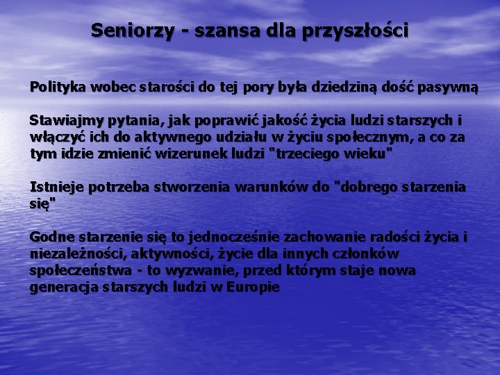 Seniorzy - szansa dla przyszłości Polityka wobec starości do tej pory była dziedziną dość