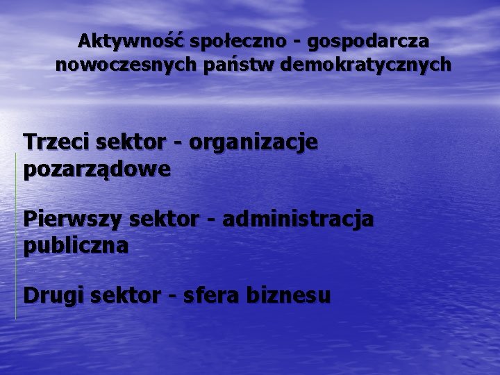 Aktywność społeczno - gospodarcza nowoczesnych państw demokratycznych Trzeci sektor - organizacje pozarządowe Pierwszy sektor