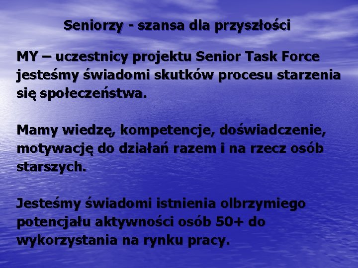 Seniorzy - szansa dla przyszłości MY – uczestnicy projektu Senior Task Force jesteśmy świadomi