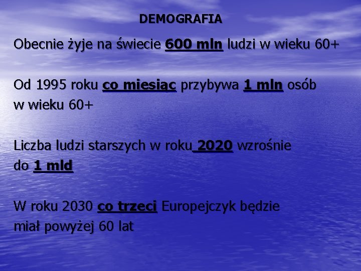 DEMOGRAFIA Obecnie żyje na świecie 600 mln ludzi w wieku 60+ Od 1995 roku