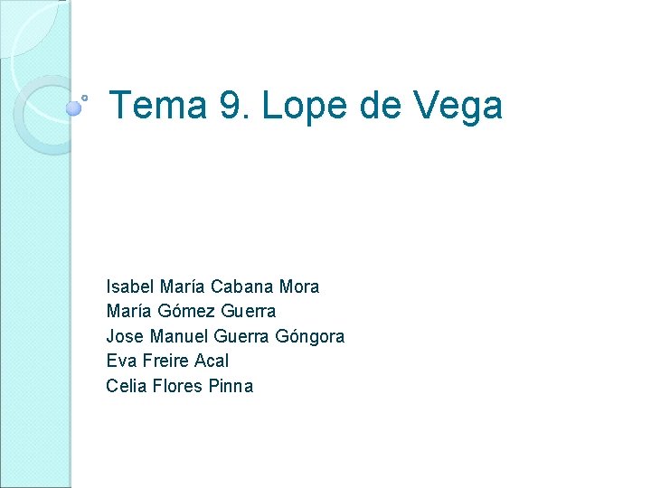 Tema 9. Lope de Vega Isabel María Cabana Mora María Gómez Guerra Jose Manuel