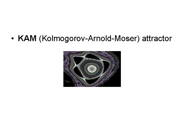  • KAM (Kolmogorov-Arnold-Moser) attractor 