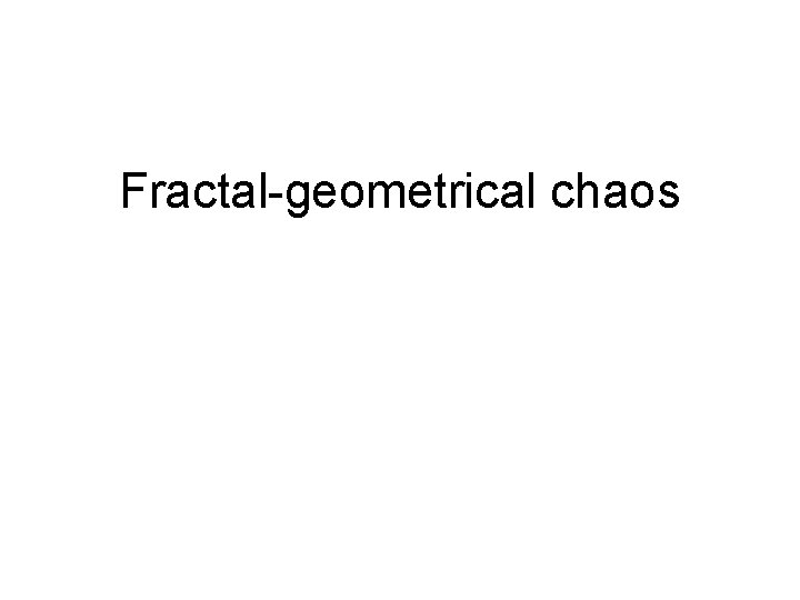 Fractal-geometrical chaos 