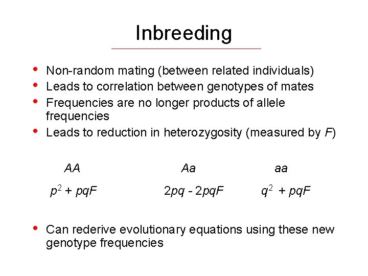 Inbreeding • • Non-random mating (between related individuals) Leads to correlation between genotypes of