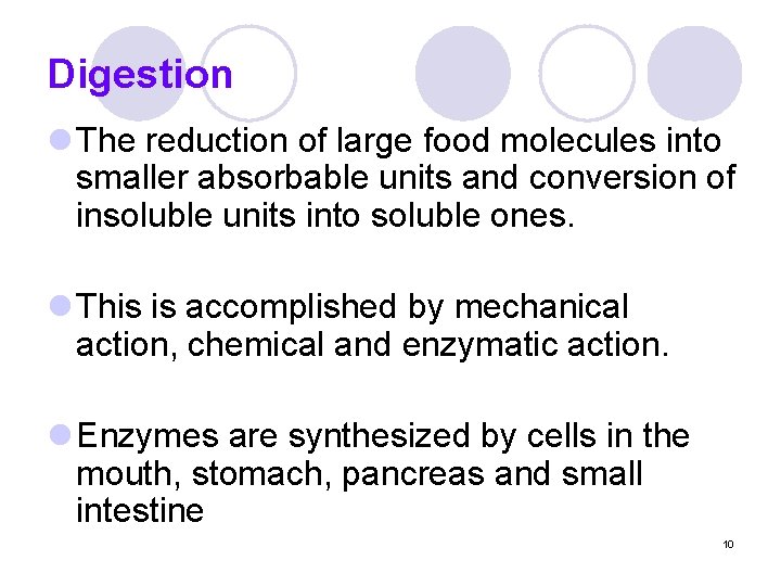 Digestion l The reduction of large food molecules into smaller absorbable units and conversion