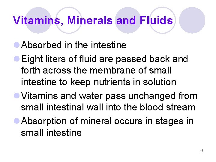 Vitamins, Minerals and Fluids l Absorbed in the intestine l Eight liters of fluid