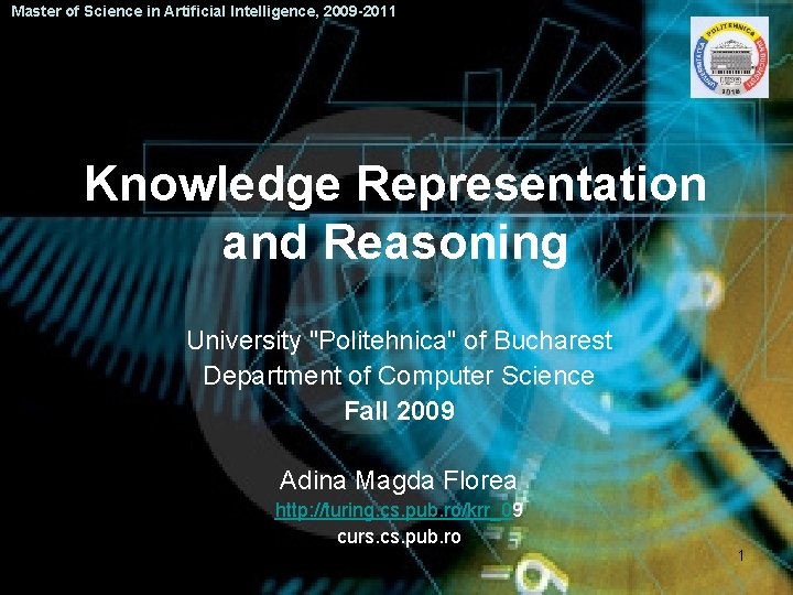 Master of Science in Artificial Intelligence, 2009 -2011 Knowledge Representation and Reasoning University "Politehnica"