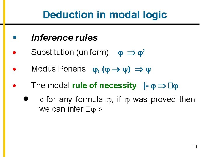 Deduction in modal logic § Inference rules Substitution (uniform) ’ Modus Ponens , (