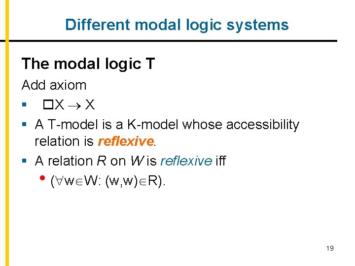 Different modal logic systems The modal logic T Add axiom § X X §
