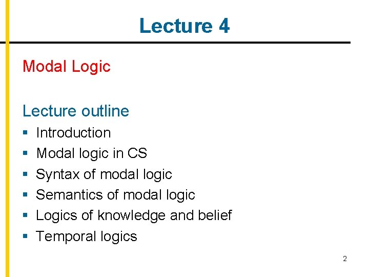 Lecture 4 Modal Logic Lecture outline § § § Introduction Modal logic in CS