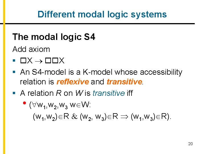 Different modal logic systems The modal logic S 4 Add axiom § X X