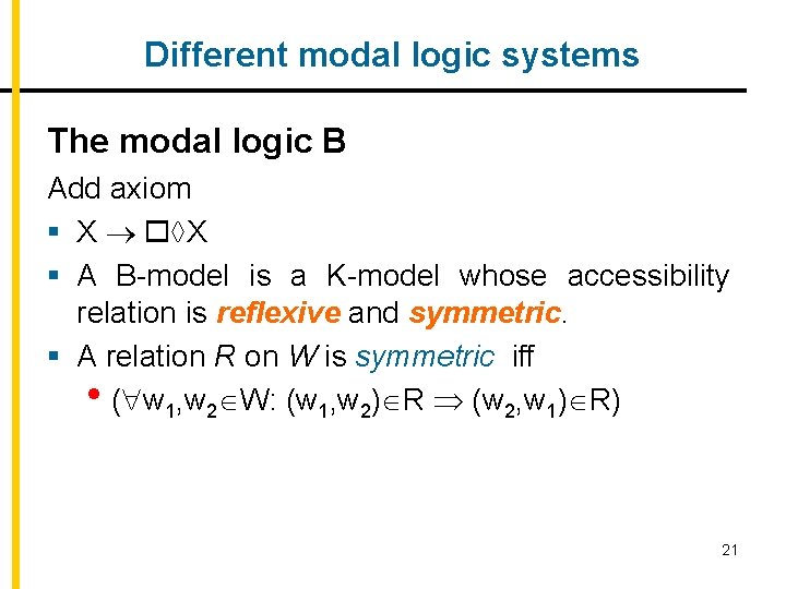 Different modal logic systems The modal logic B Add axiom § X X §
