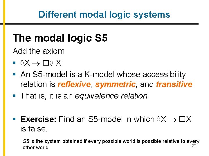 Different modal logic systems The modal logic S 5 Add the axiom § X