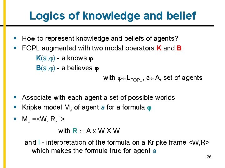 Logics of knowledge and belief § How to represent knowledge and beliefs of agents?