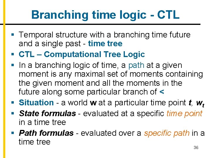 Branching time logic - CTL § Temporal structure with a branching time future and