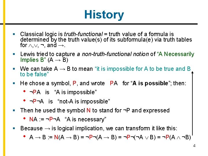 History § Classical logic is truth-functional = truth value of a formula is determined
