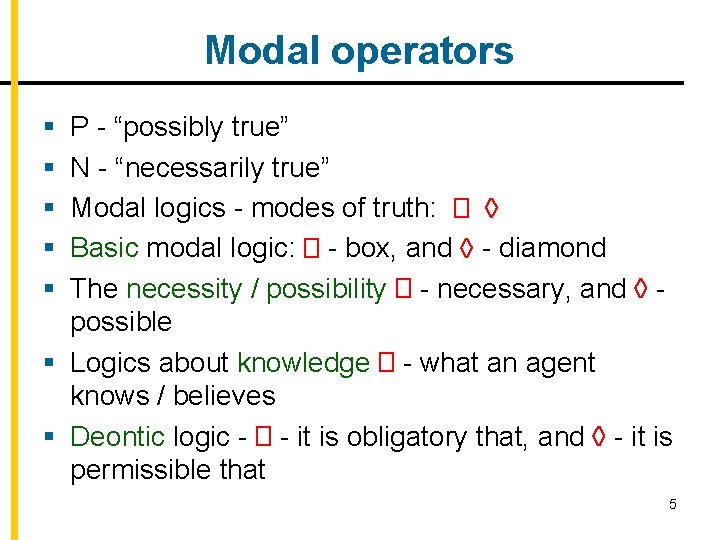 Modal operators § § § P - “possibly true” N - “necessarily true” Modal