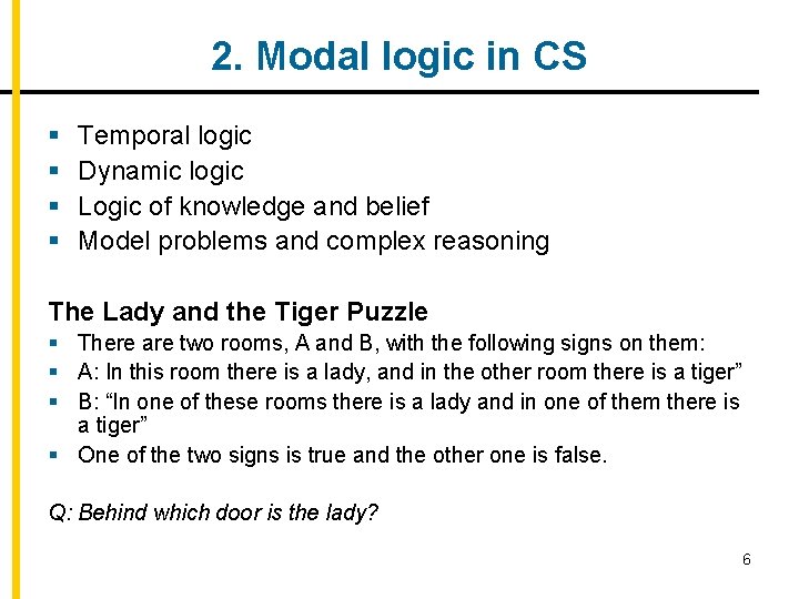 2. Modal logic in CS § § Temporal logic Dynamic logic Logic of knowledge