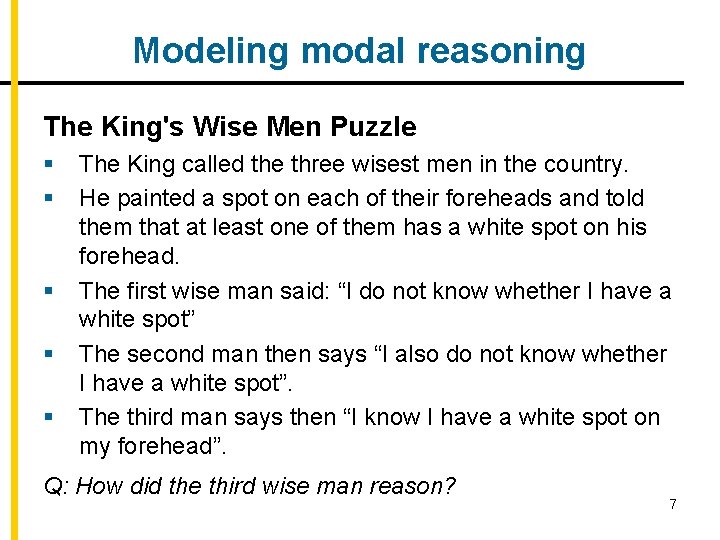 Modeling modal reasoning The King's Wise Men Puzzle § § § The King called