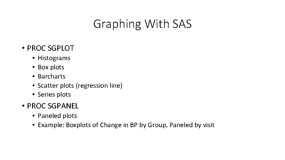 Graphing With SAS • PROC SGPLOT • • • Histograms Box plots Barcharts Scatter