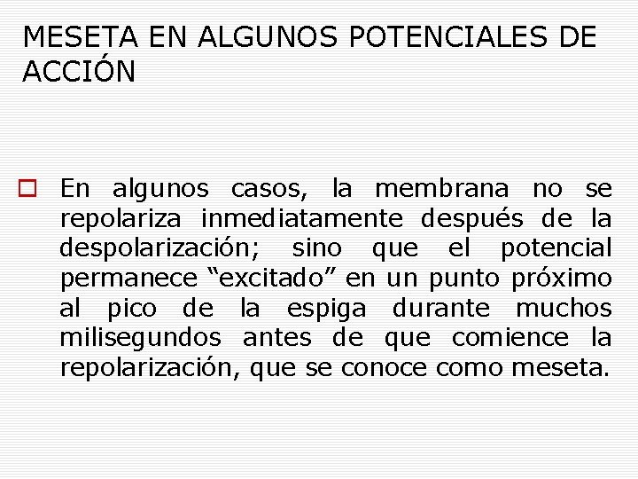 MESETA EN ALGUNOS POTENCIALES DE ACCIÓN En algunos casos, la membrana no se repolariza