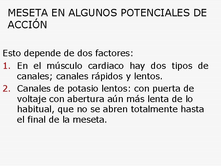 MESETA EN ALGUNOS POTENCIALES DE ACCIÓN Esto depende de dos factores: 1. En el