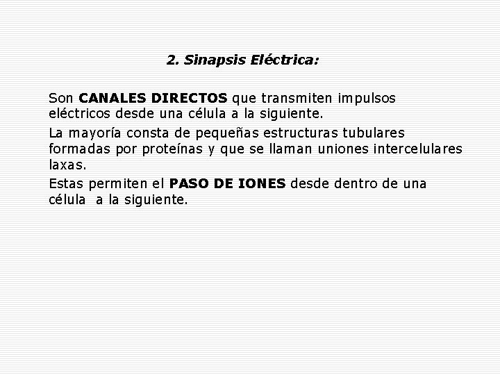 2. Sinapsis Eléctrica: Son CANALES DIRECTOS que transmiten impulsos eléctricos desde una célula a